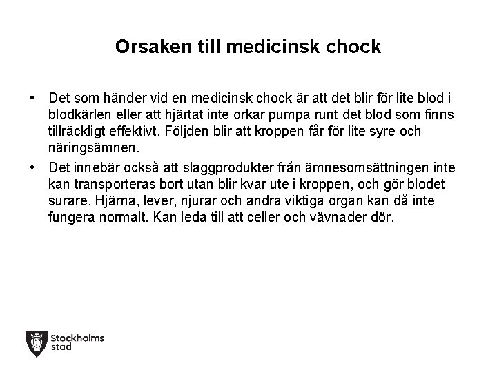 Orsaken till medicinsk chock • Det som händer vid en medicinsk chock är att