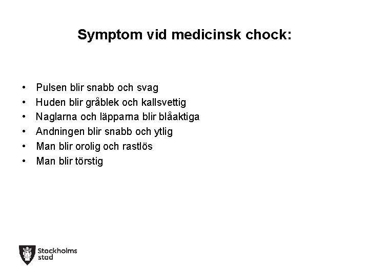 Symptom vid medicinsk chock: • • • Pulsen blir snabb och svag Huden blir