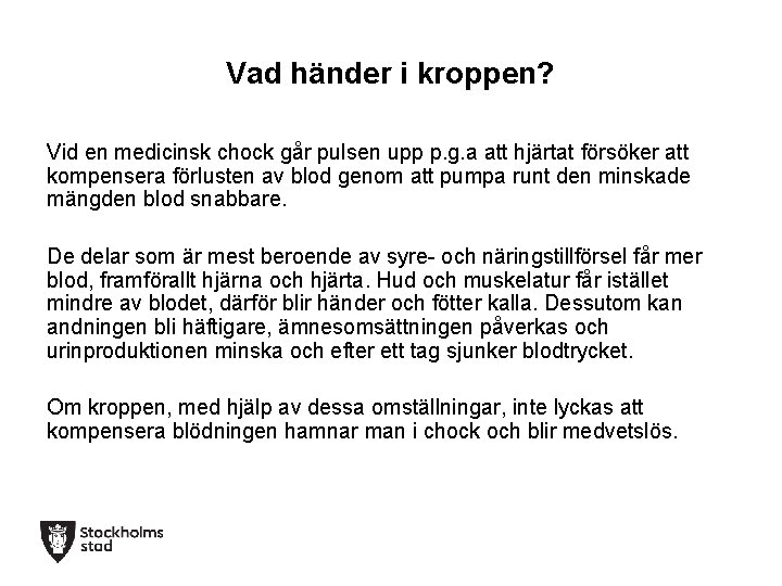 Vad händer i kroppen? Vid en medicinsk chock går pulsen upp p. g. a