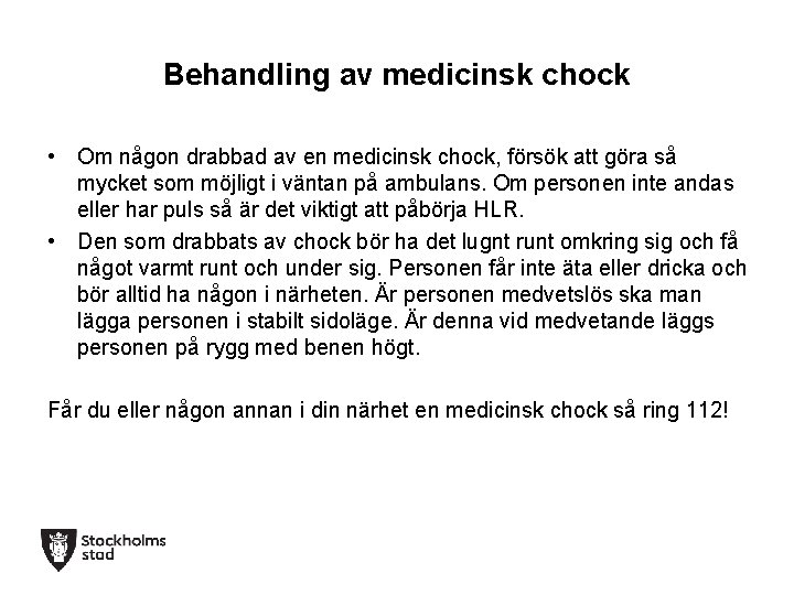 Behandling av medicinsk chock • Om någon drabbad av en medicinsk chock, försök att