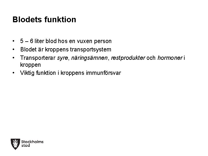 Blodets funktion • 5 – 6 liter blod hos en vuxen person • Blodet