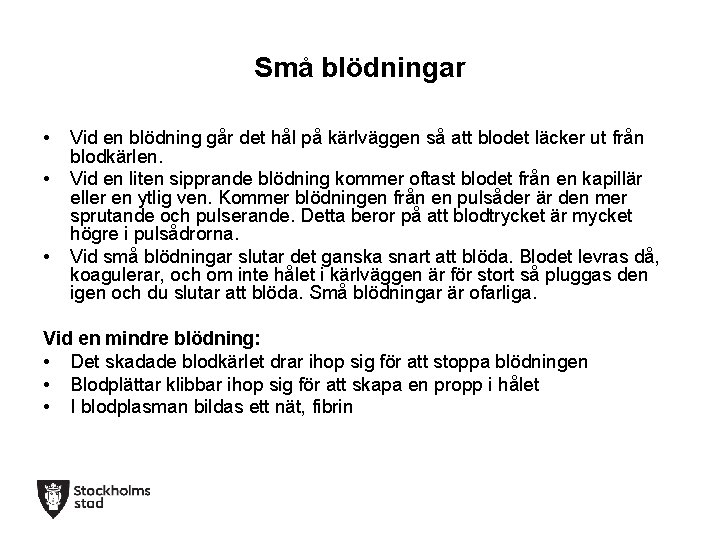 Små blödningar • • • Vid en blödning går det hål på kärlväggen så