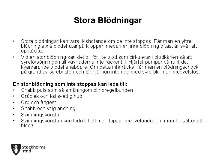 Stora Blödningar • • Stora blödningar kan vara livshotande om de inte stoppas. Får