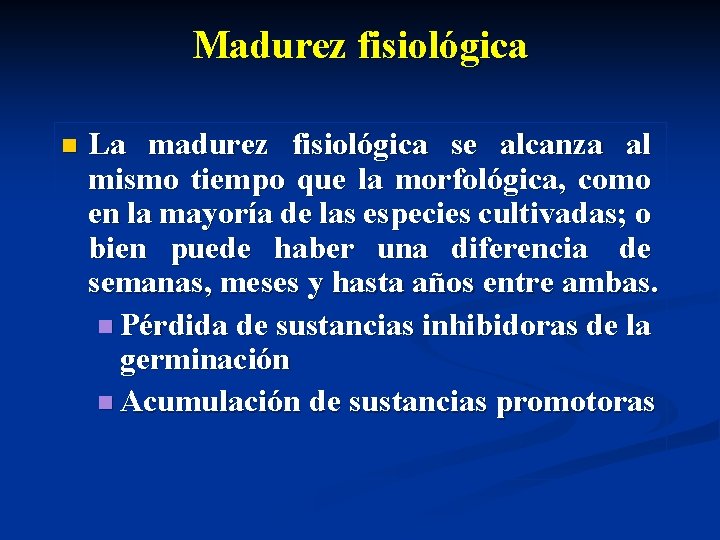 Madurez fisiológica n La madurez fisiológica se alcanza al mismo tiempo que la morfológica,