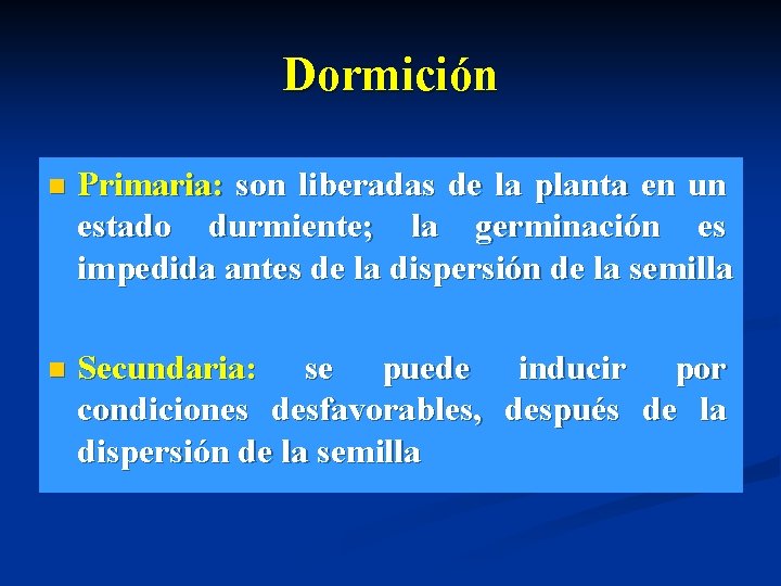 Dormición n Primaria: son liberadas de la planta en un estado durmiente; la germinación