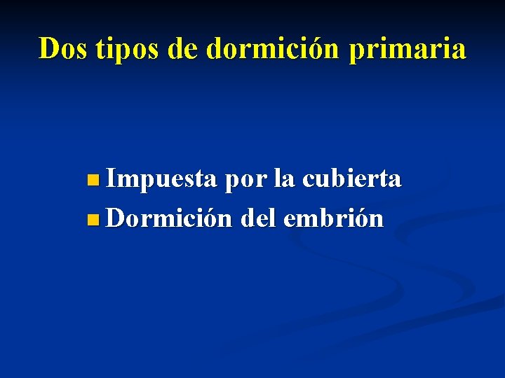 Dos tipos de dormición primaria n Impuesta por la cubierta n Dormición del embrión