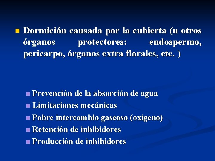 n Dormición causada por la cubierta (u otros órganos protectores: endospermo, pericarpo, órganos extra