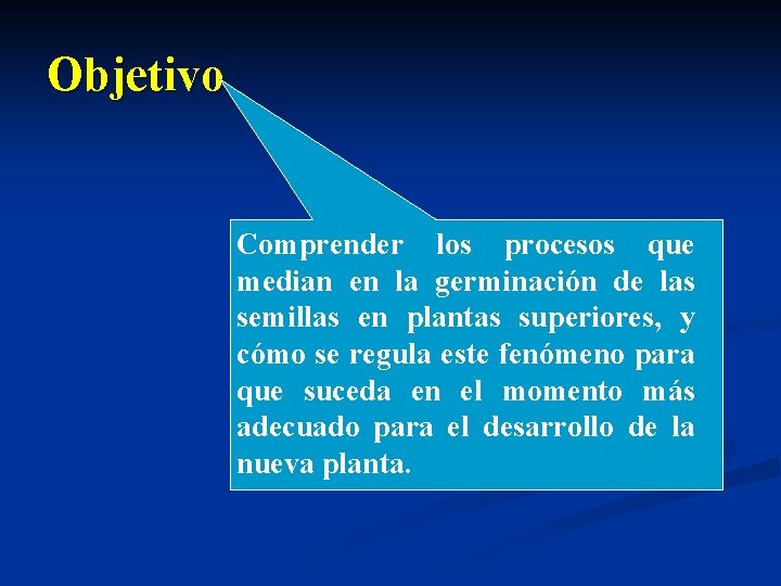 Objetivo Comprender los procesos que median en la germinación de las semillas en plantas