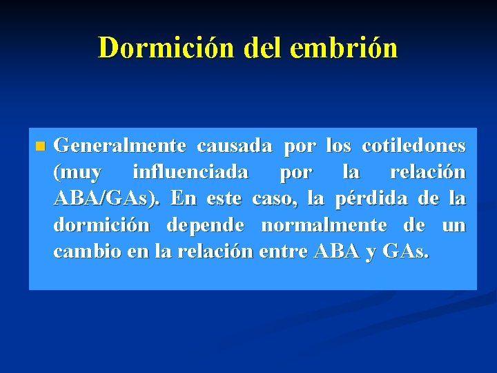 Dormición del embrión n Generalmente causada por los cotiledones (muy influenciada por la relación