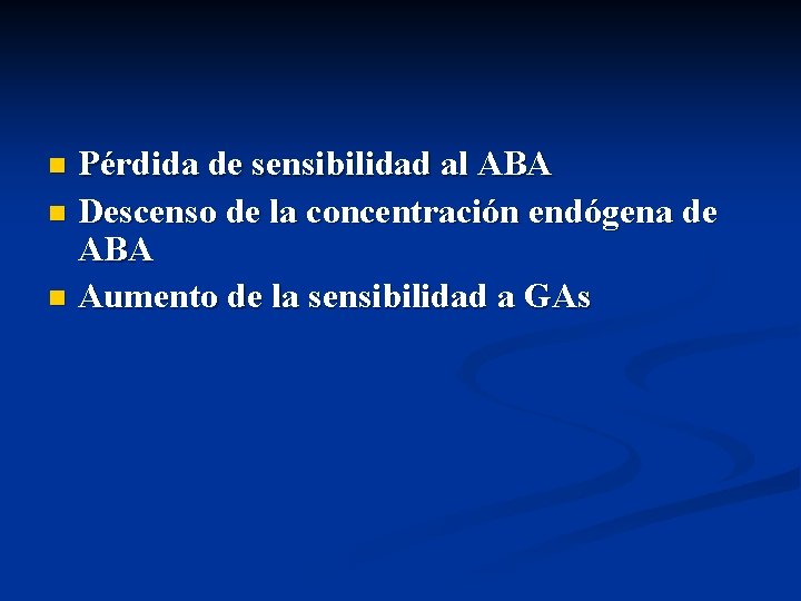 Pérdida de sensibilidad al ABA n Descenso de la concentración endógena de ABA n
