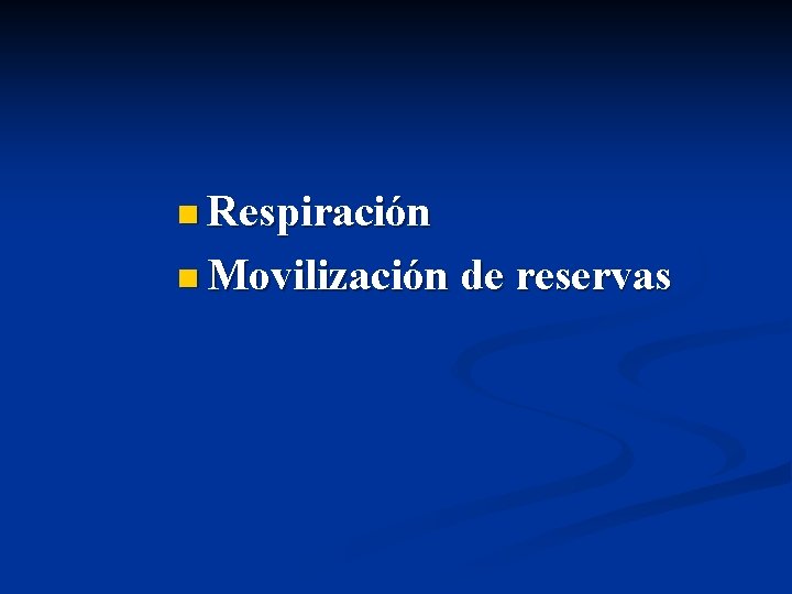 n Respiración n Movilización de reservas 