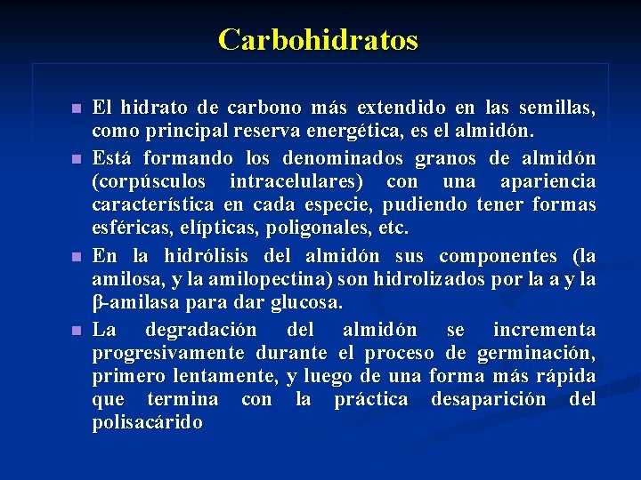 Carbohidratos n n El hidrato de carbono más extendido en las semillas, como principal