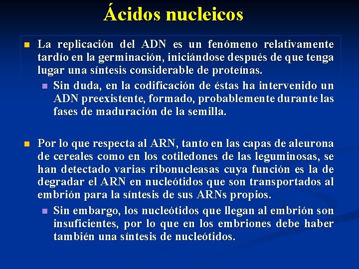 Ácidos nucleicos n La replicación del ADN es un fenómeno relativamente tardío en la