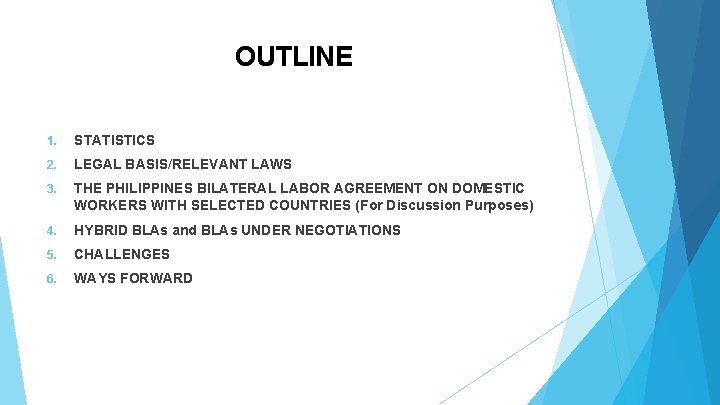 OUTLINE 1. STATISTICS 2. LEGAL BASIS/RELEVANT LAWS 3. THE PHILIPPINES BILATERAL LABOR AGREEMENT ON