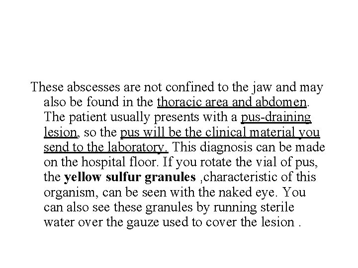 These abscesses are not confined to the jaw and may also be found in