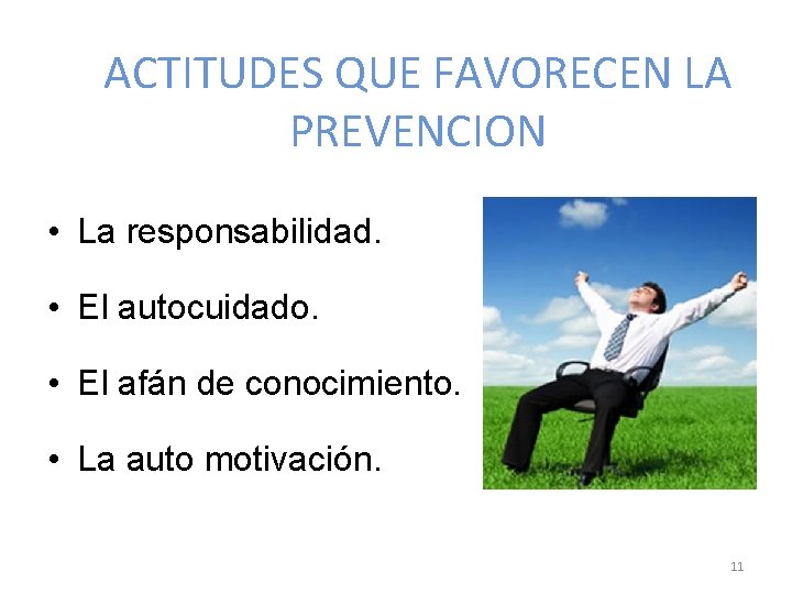 ACTITUDES QUE FAVORECEN LA PREVENCION • La responsabilidad. • El autocuidado. • El afán