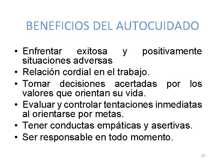 BENEFICIOS DEL AUTOCUIDADO • Enfrentar exitosa y positivamente situaciones adversas • Relación cordial en