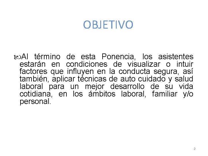 OBJETIVO Al término de esta Ponencia, los asistentes estarán en condiciones de visualizar o