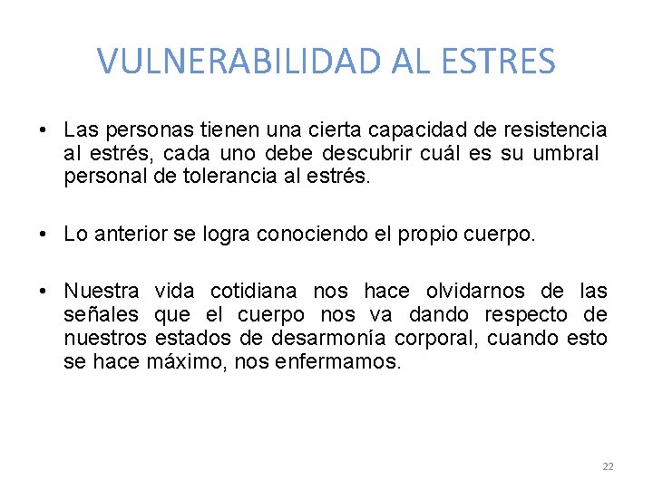 VULNERABILIDAD AL ESTRES • Las personas tienen una cierta capacidad de resistencia al estrés,