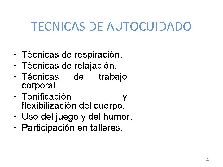 TECNICAS DE AUTOCUIDADO • Técnicas de respiración. • Técnicas de relajación. • Técnicas de