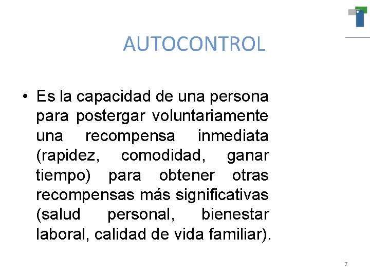 AUTOCONTROL • Es la capacidad de una persona para postergar voluntariamente una recompensa inmediata