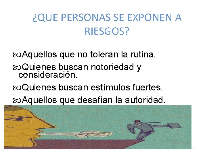 ¿QUE PERSONAS SE EXPONEN A RIESGOS? Aquellos que no toleran la rutina. Quienes buscan