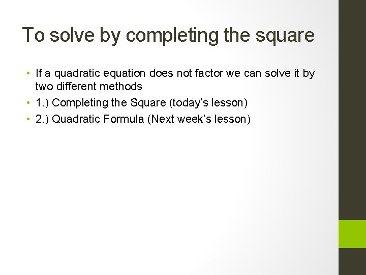 To solve by completing the square • If a quadratic equation does not factor