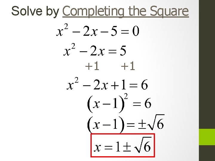 Solve by Completing the Square +1 +1 