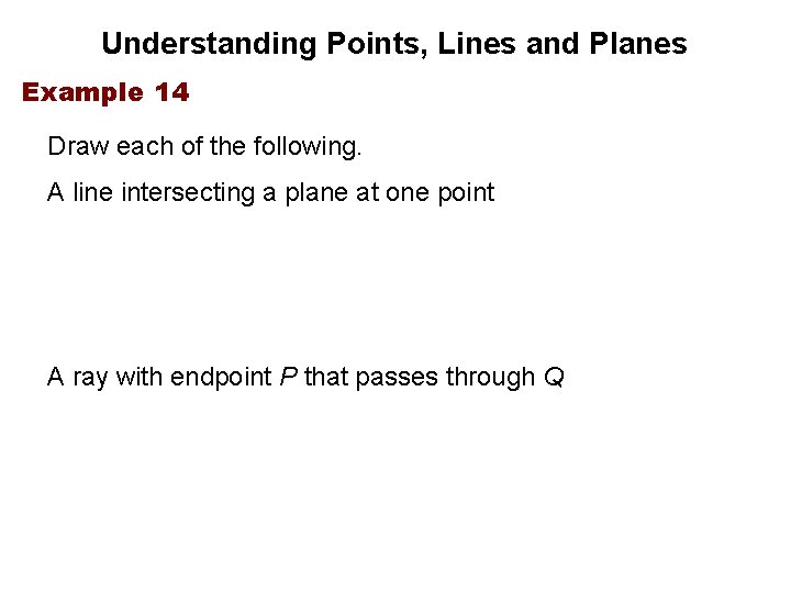 Understanding Points, Lines and Planes Example 14 Draw each of the following. A line