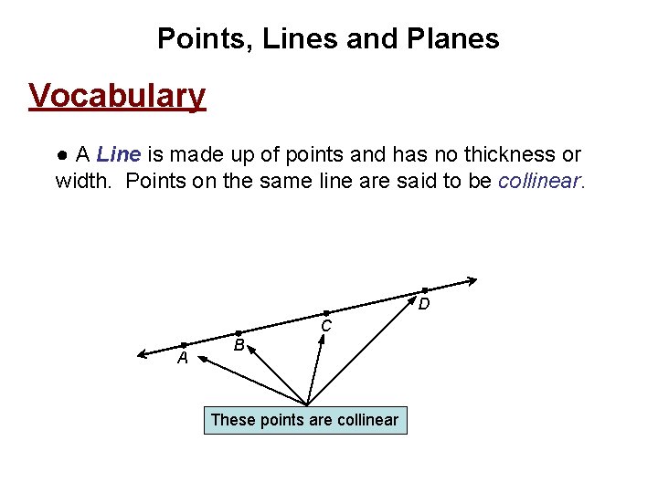 Points, Lines and Planes Vocabulary ● A Line is made up of points and