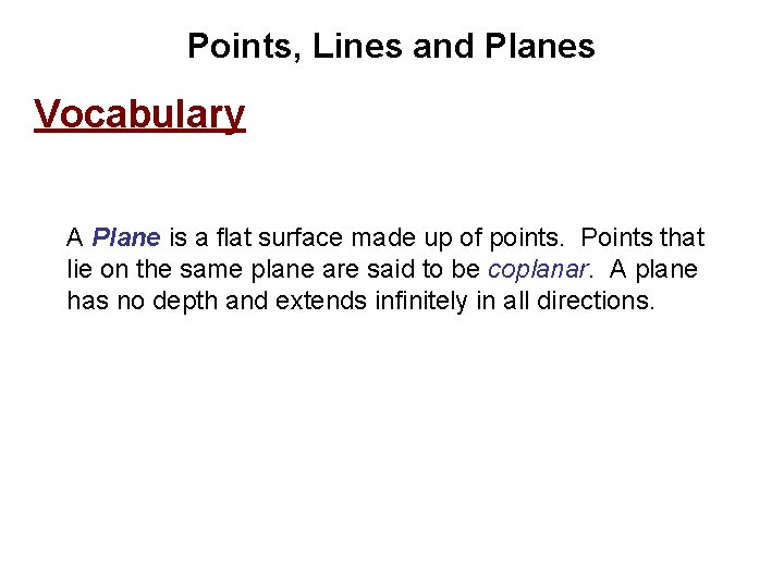 Points, Lines and Planes Vocabulary A Plane is a flat surface made up of