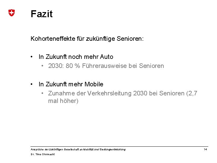 Fazit Kohorteneffekte für zukünftige Senioren: • In Zukunft noch mehr Auto • 2030: 80