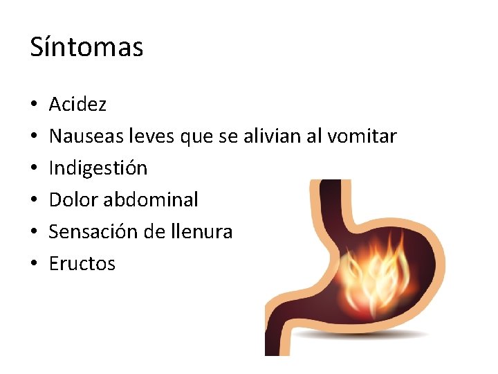 Síntomas • • • Acidez Nauseas leves que se alivian al vomitar Indigestión Dolor