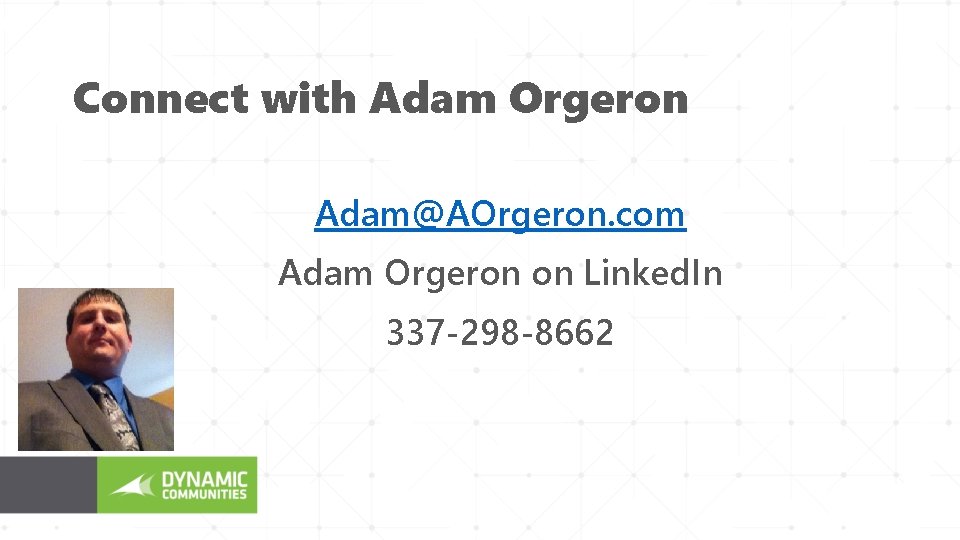 Connect with Adam Orgeron Adam@AOrgeron. com Adam Orgeron on Linked. In 337 -298 -8662