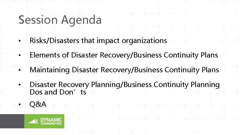 Session Agenda • Risks/Disasters that impact organizations • Elements of Disaster Recovery/Business Continuity Plans