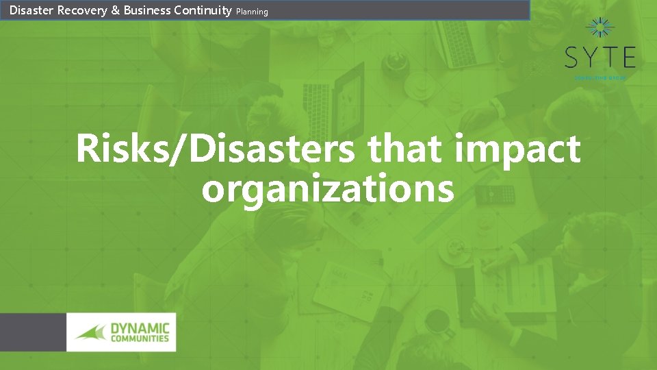 Disaster Recovery & Business Continuity Planning Risks/Disasters that impact organizations 