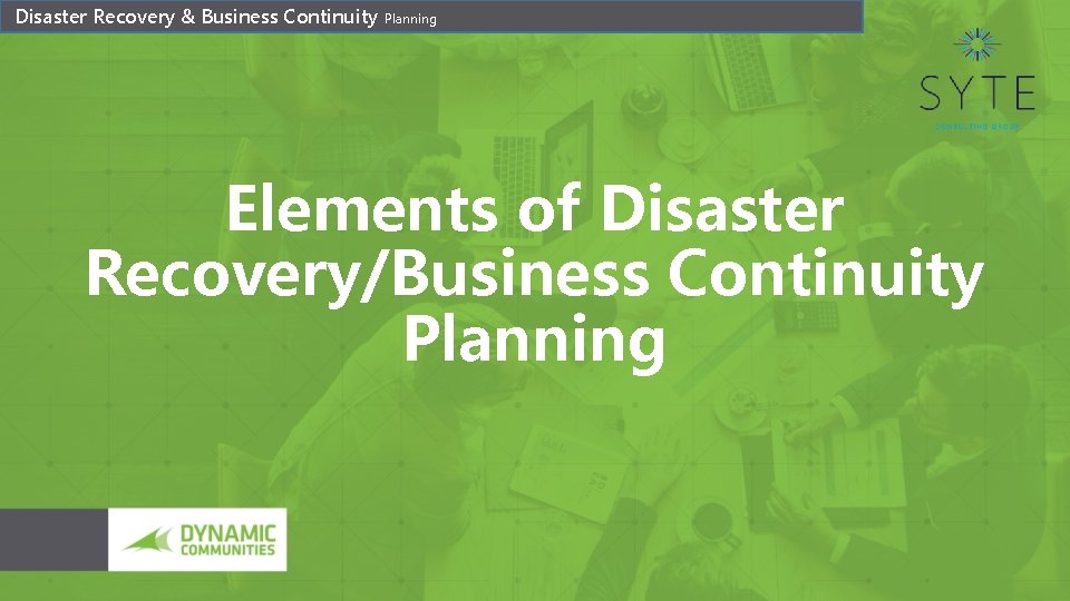 Disaster Recovery & Business Continuity Planning Elements of Disaster Recovery/Business Continuity Planning 