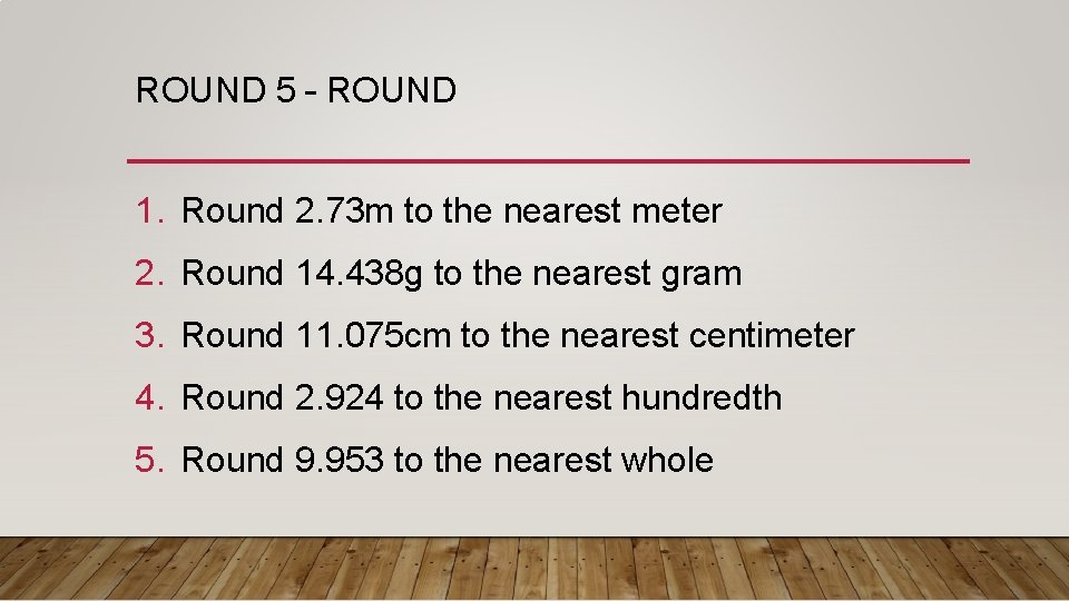 ROUND 5 – ROUND 1. Round 2. 73 m to the nearest meter 2.