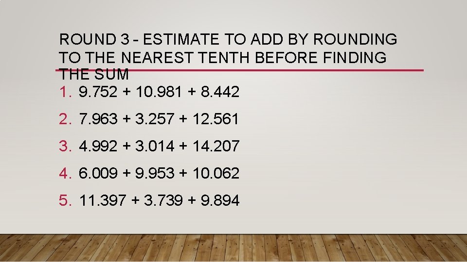 ROUND 3 – ESTIMATE TO ADD BY ROUNDING TO THE NEAREST TENTH BEFORE FINDING
