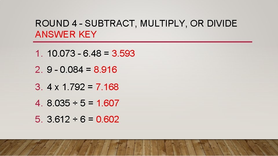 ROUND 4 – SUBTRACT, MULTIPLY, OR DIVIDE ANSWER KEY 1. 10. 073 – 6.