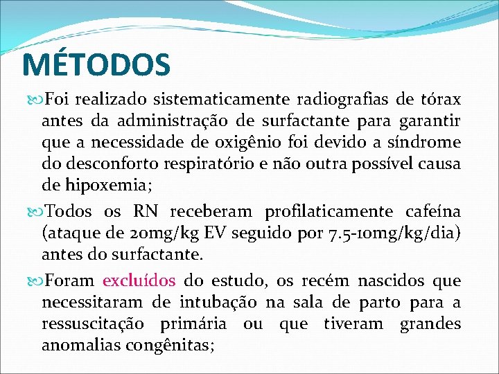 MÉTODOS Foi realizado sistematicamente radiografias de tórax antes da administração de surfactante para garantir