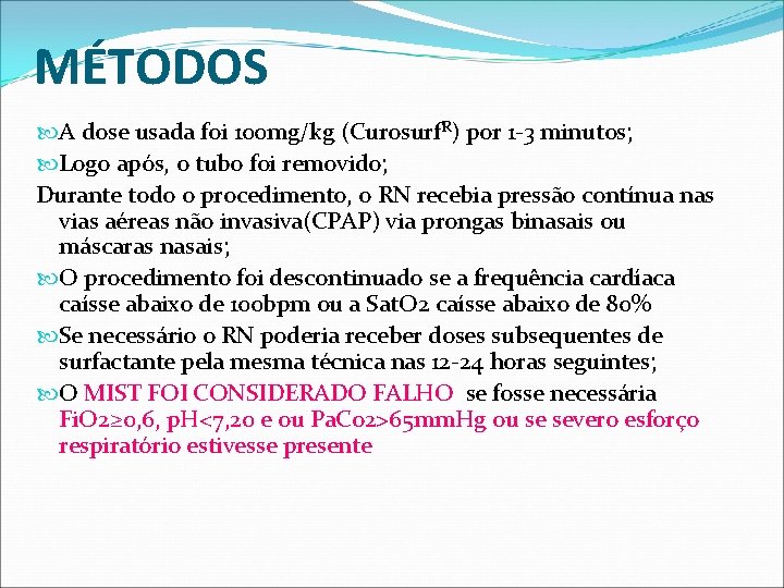 MÉTODOS A dose usada foi 100 mg/kg (Curosurf. R) por 1 -3 minutos; Logo