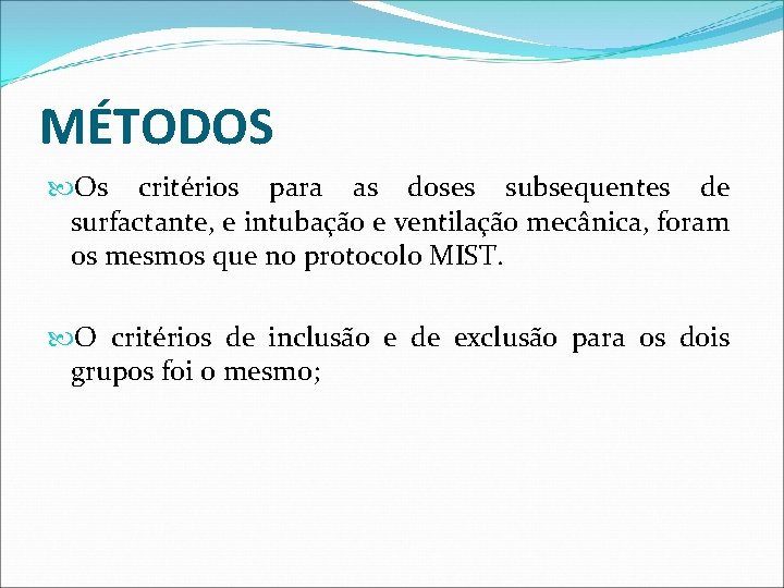 MÉTODOS Os critérios para as doses subsequentes de surfactante, e intubação e ventilação mecânica,