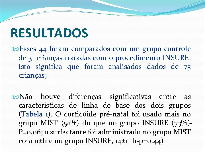 RESULTADOS Esses 44 foram comparados com um grupo controle de 31 crianças tratadas com