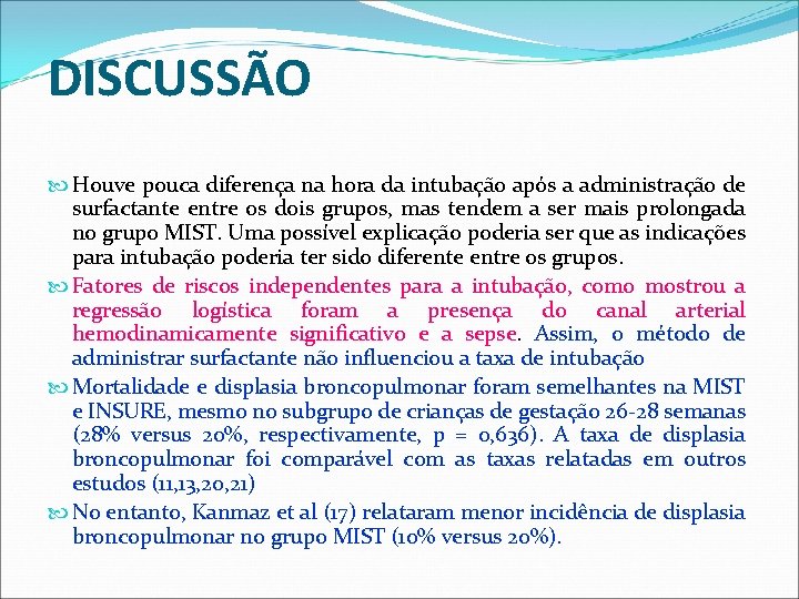 DISCUSSÃO Houve pouca diferença na hora da intubação após a administração de surfactante entre