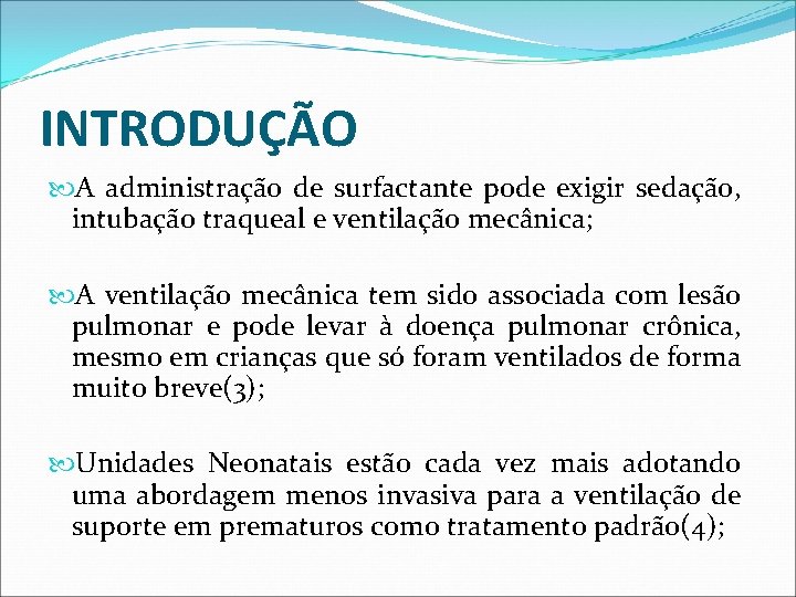 INTRODUÇÃO A administração de surfactante pode exigir sedação, intubação traqueal e ventilação mecânica; A