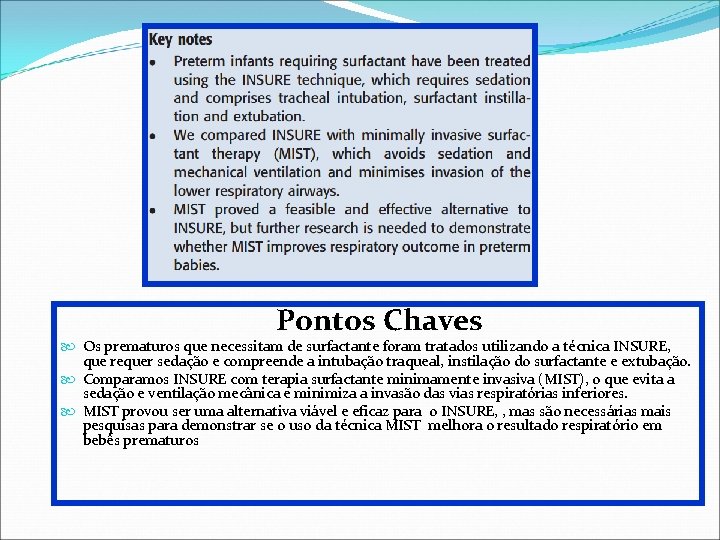 Pontos Chaves Os prematuros que necessitam de surfactante foram tratados utilizando a técnica INSURE,