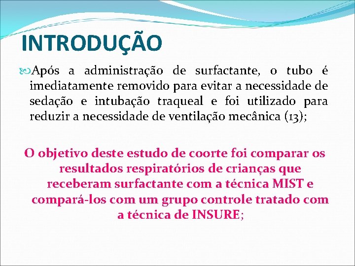 INTRODUÇÃO Após a administração de surfactante, o tubo é imediatamente removido para evitar a