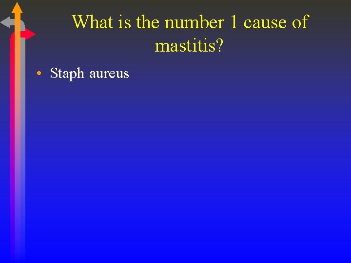 What is the number 1 cause of mastitis? • Staph aureus 