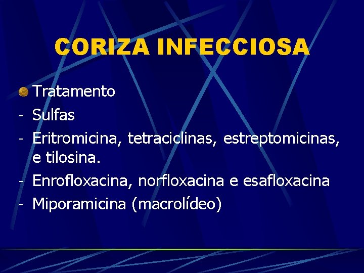 CORIZA INFECCIOSA - Tratamento Sulfas Eritromicina, tetraciclinas, estreptomicinas, e tilosina. Enrofloxacina, norfloxacina e esafloxacina